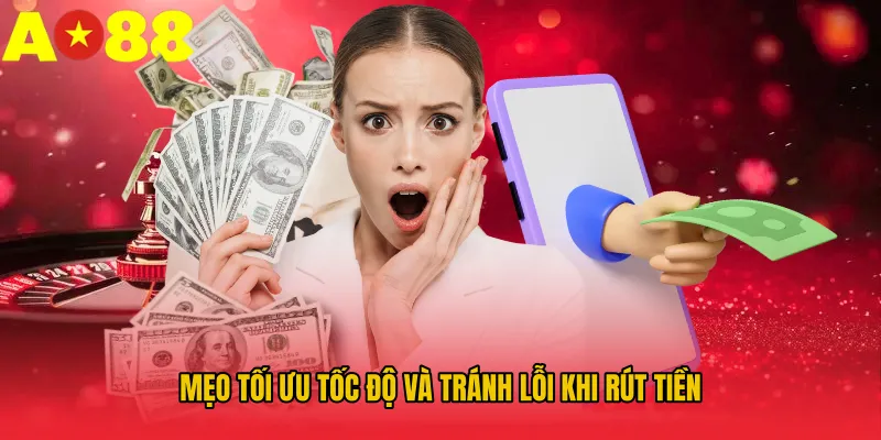 Mẹo tối ưu tốc độ và tránh lỗi khi rút tiền